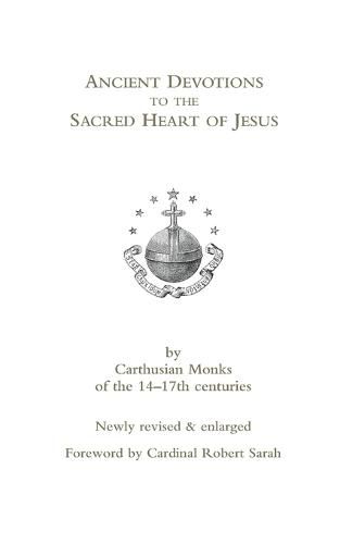 Ancient Devotions to the Sacred Heart of Jesus: by Carthusian monks of the 14-17th centuries