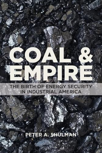 Cover image for Coal and Empire: The Birth of Energy Security in Industrial America