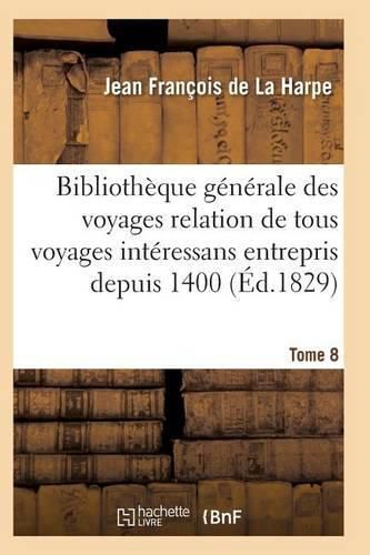 Cover image for Bibliotheque Generale Des Voyages Relation de Tous Les Voyages Interessans Entrepris Depuis 1400 T08