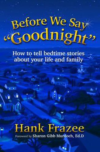 Cover image for Before We Say  Goodnight: How to Tell Bedtime Stories About Your Life and Family