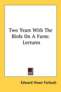 Cover image for Two Years with the Birds on a Farm: Lectures