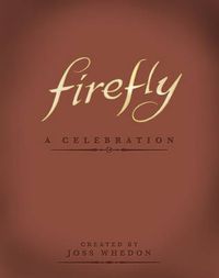 Cover image for Firefly: A Celebration (Anniversary Edition)