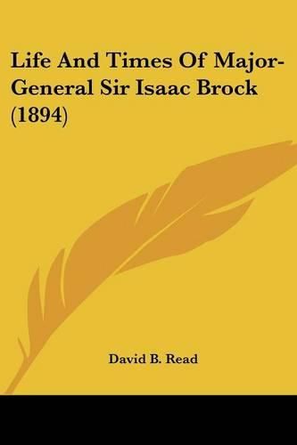 Life and Times of Major-General Sir Isaac Brock (1894)