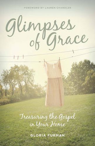 Cover image for Glimpses of Grace: Treasuring the Gospel in Your Home