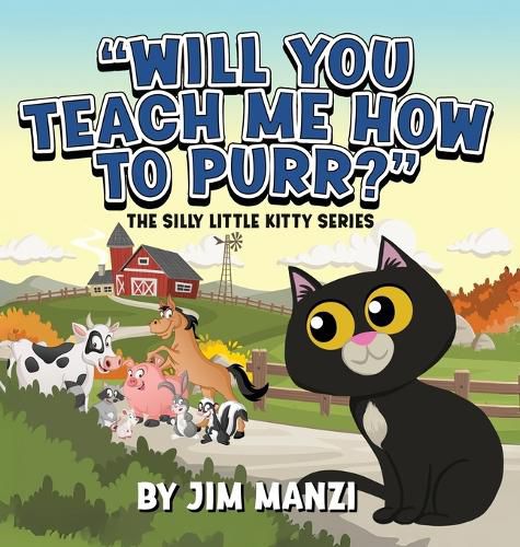 Cover image for Will You Teach Me How To Purr? The Silly Little Kitty Series