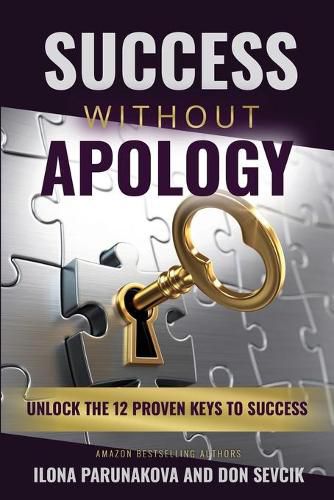 Cover image for Success Without Apology: Unlock The 12 Proven Keys To Success