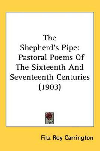 Cover image for The Shepherd's Pipe: Pastoral Poems of the Sixteenth and Seventeenth Centuries (1903)