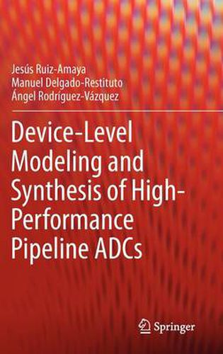 Cover image for Device-Level Modeling and Synthesis of High-Performance Pipeline ADCs