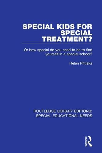 Cover image for Special Kids for Special Treatment?: Or how special do you need to be to find yourself in a special school?