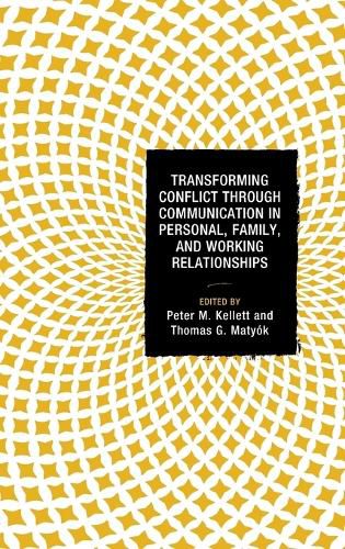 Transforming Conflict through Communication in Personal, Family, and Working Relationships