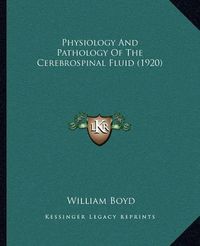 Cover image for Physiology and Pathology of the Cerebrospinal Fluid (1920)