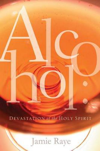 Cover image for Alcohol: Devastation of the Holy Spirit