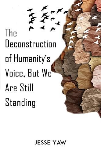 The Deconstruction of Humanity's Voice, But We Are Still Standing