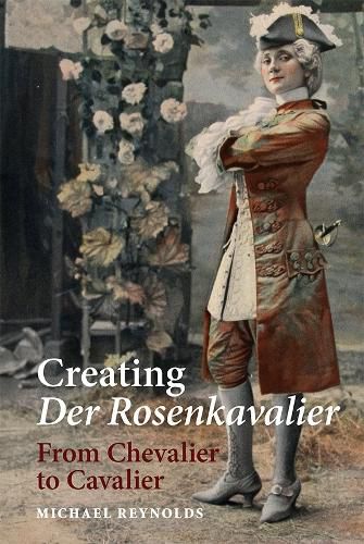 Cover image for Creating Der Rosenkavalier: From Chevalier to Cavalier