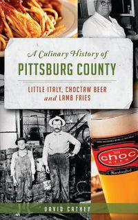 Cover image for A Culinary History of Pittsburg County: Little Italy, Choctaw Beer and Lamb Fries