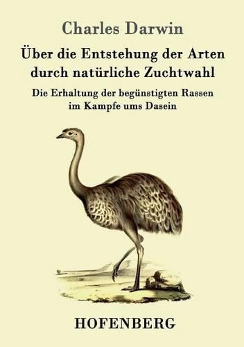 Cover image for UEber die Entstehung der Arten durch naturliche Zuchtwahl: Die Erhaltung der begunstigten Rassen im Kampfe ums Dasein