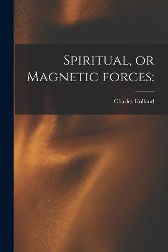 Cover image for Spiritual, or Magnetic Forces