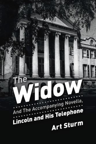 Cover image for The Widow: and the accompanying novella, Lincoln and His Telephone