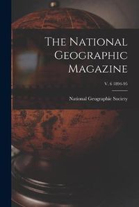 Cover image for The National Geographic Magazine; v. 6 1894-95