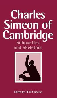 Cover image for Charles Simeon of Cambridge: Silhouettes and Skeletons