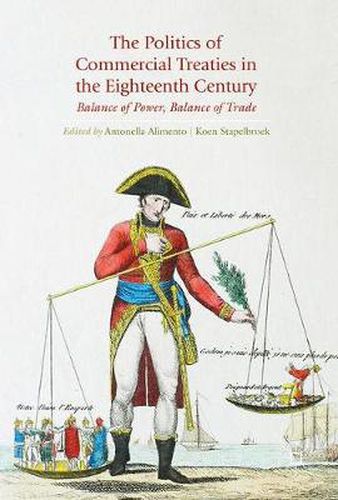 Cover image for The Politics of Commercial Treaties in the Eighteenth Century: Balance of Power, Balance of Trade