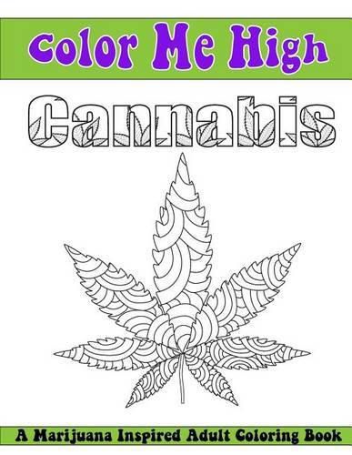 Cover image for Color Me High Cannabis: An Adult Coloring Book