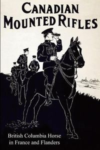 Cover image for THE 2nd CANADIAN MOUNTED RIFLES (British Columbia Horse) in France and Flanders