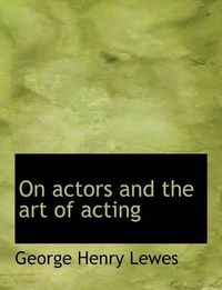 Cover image for On Actors and the Art of Acting