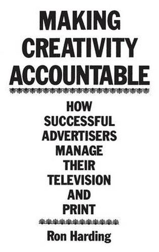 Cover image for Making Creativity Accountable: How Successful Advertisers Manage Their Television and Print