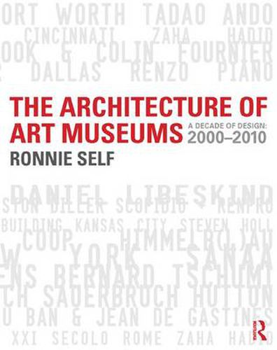 Cover image for The Architecture of Art Museums: A Decade of Design: 2000 - 2010