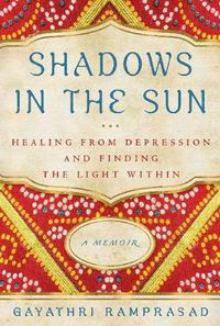 Cover image for Shadows in the Sun: Healing from Depression and Finding the Light Within