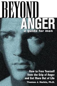 Cover image for Beyond Anger: A Guide for Men: How to Free Yourself from the Grip of Anger and Get More Out of Life