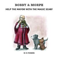 Cover image for Bobby & Morph: Help the Mayor with the Magic Scarf