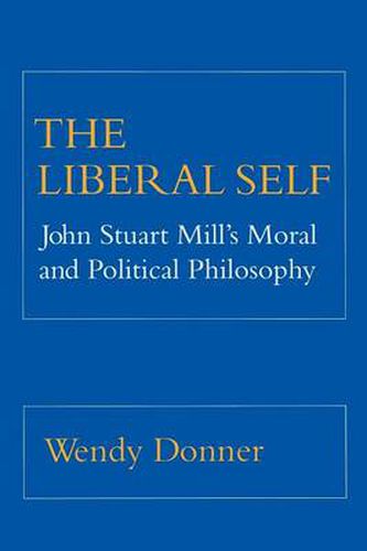 Cover image for The Liberal Self: John Stuart Mill's Moral and Political Philosophy