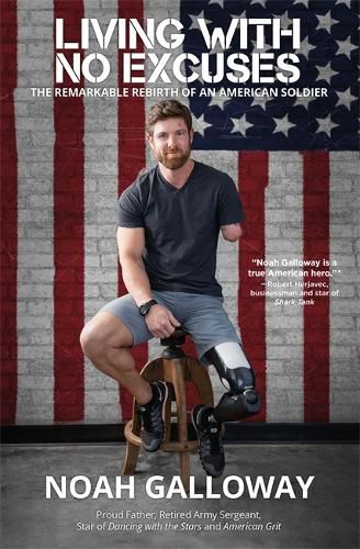 Cover image for Living with No Excuses: The Remarkable Rebirth of an American Soldier