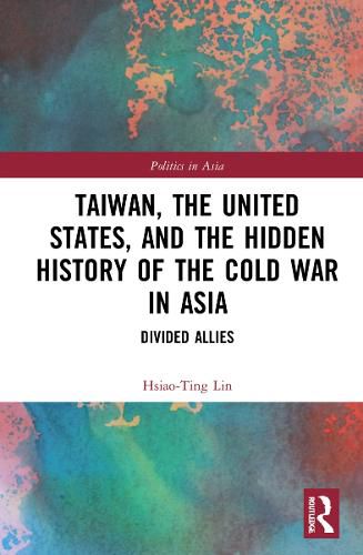 Cover image for Taiwan, the United States, and the Hidden History of the Cold War in Asia: Divided Allies