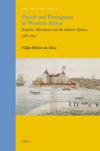 Cover image for Dutch and Portuguese in Western Africa: Empires, Merchants and the Atlantic System, 1580-1674