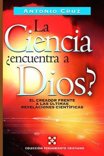 Cover image for La ciencia, encuentra a Dios?: El creador frente a las ultimas revelaciones cientificas