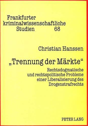 Cover image for -Trennung Der Maerkte-: Rechtsdogmatische Und Rechtspolitische Probleme Einer Liberalisierung Des Drogenstrafrechts