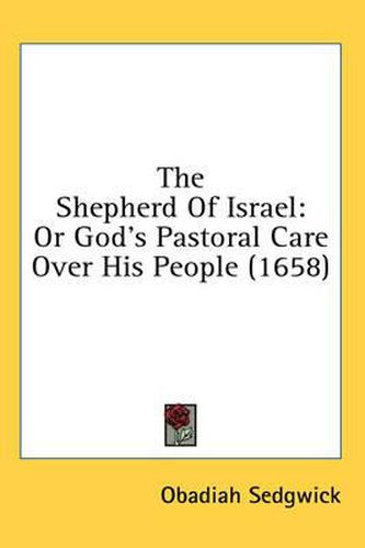 Cover image for The Shepherd of Israel: Or God's Pastoral Care Over His People (1658)