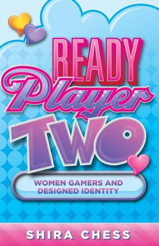 Cover image for Ready Player Two: Women Gamers and Designed Identity