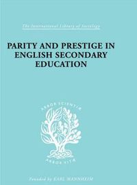 Cover image for Parity and Prestige in English Secondary Education: A Study in Educational Sociology