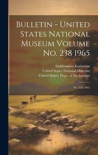 Cover image for Bulletin - United States National Museum Volume no. 238 1965