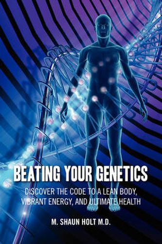 Cover image for Beating Your Genetics: Discover the Code to a Lean Body, Vibrant Energy, and Ultimate Health