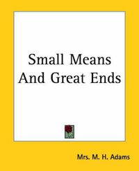 Cover image for Small Means And Great Ends