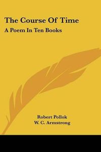 Cover image for The Course Of Time: A Poem In Ten Books