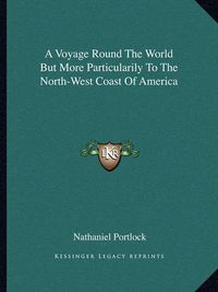 Cover image for A Voyage Round the World But More Particularily to the North-West Coast of America