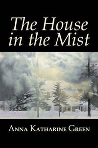 Cover image for The House in the Mist by Anna Katharine Green, Fiction, Thrillers, Mystery & Detective, Literary