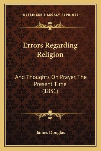 Errors Regarding Religion: And Thoughts on Prayer, the Present Time (1831)