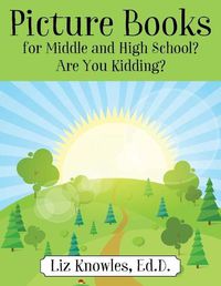 Cover image for Picture Books for Middle and High School? Are You Kidding?